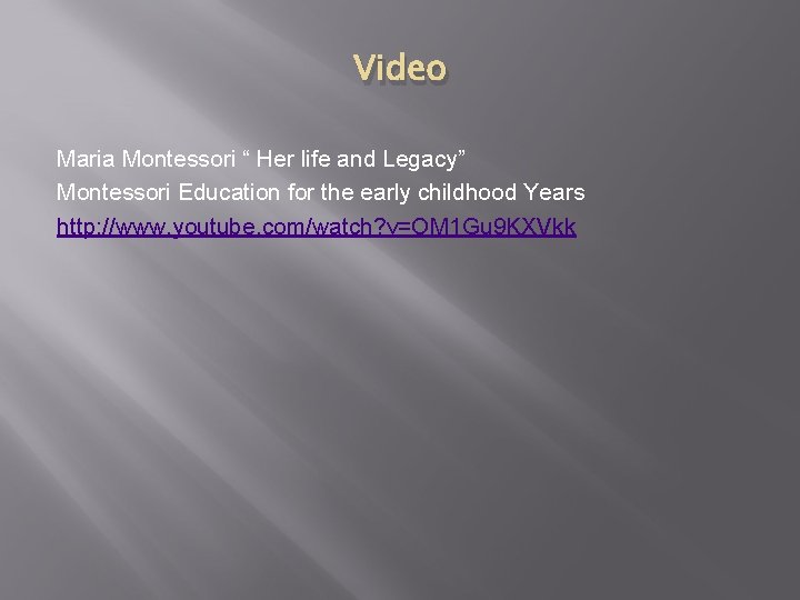 Video Maria Montessori “ Her life and Legacy” Montessori Education for the early childhood Video Maria Montessori “ Her life and Legacy” Montessori Education for the early childhood