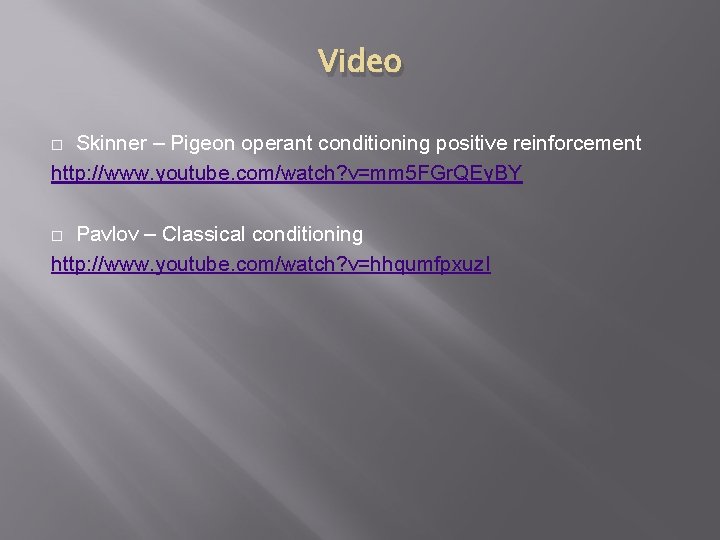 Video Skinner – Pigeon operant conditioning positive reinforcement http: //www. youtube. com/watch? v=mm 5 Video Skinner – Pigeon operant conditioning positive reinforcement http: //www. youtube. com/watch? v=mm 5