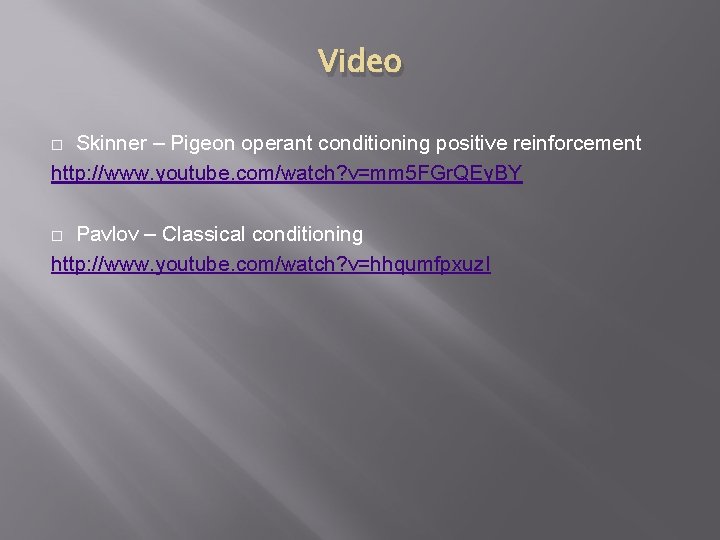 Video Skinner – Pigeon operant conditioning positive reinforcement http: //www. youtube. com/watch? v=mm 5