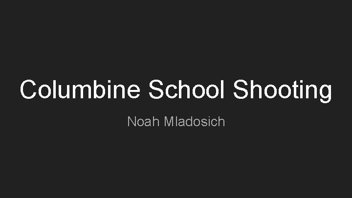Columbine School Shooting Noah Mladosich 