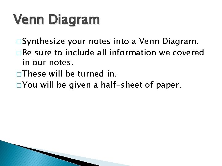 Venn Diagram � Synthesize your notes into a Venn Diagram. � Be sure to