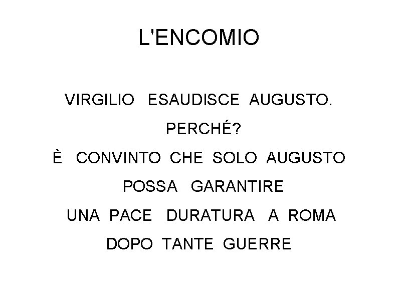 L'ENCOMIO VIRGILIO ESAUDISCE AUGUSTO. PERCHÉ? È CONVINTO CHE SOLO AUGUSTO POSSA GARANTIRE UNA PACE