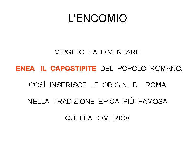 L'ENCOMIO VIRGILIO FA DIVENTARE ENEA IL CAPOSTIPITE DEL POPOLO ROMANO. COSÌ INSERISCE LE ORIGINI