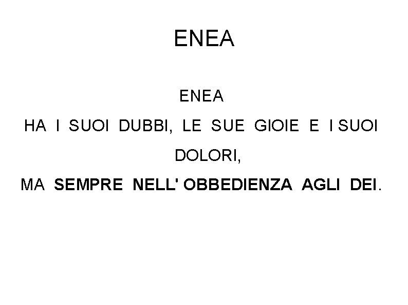 ENEA HA I SUOI DUBBI, LE SUE GIOIE E I SUOI DOLORI, MA SEMPRE