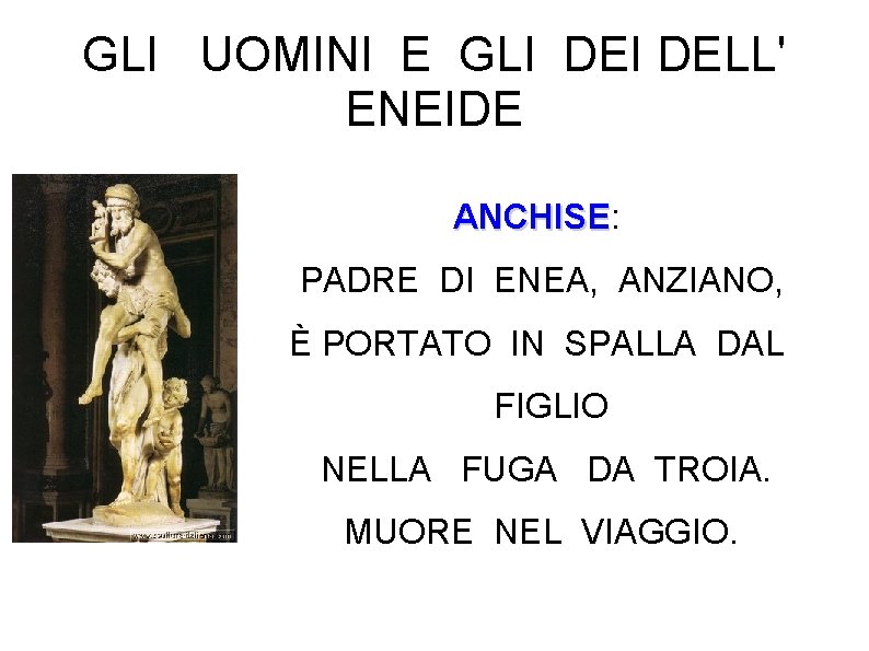 GLI UOMINI E GLI DELL' ENEIDE ANCHISE: ANCHISE PADRE DI ENEA, ANZIANO, È PORTATO