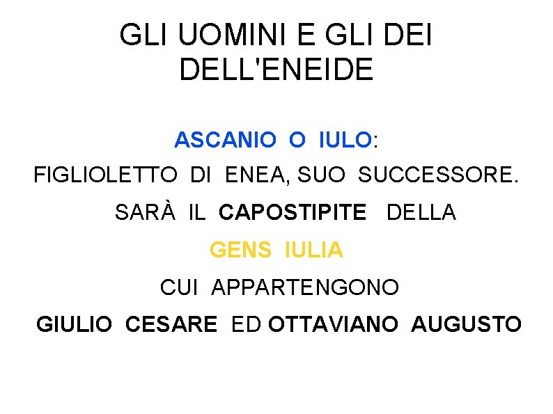 GLI UOMINI E GLI DELL'ENEIDE ASCANIO O IULO: FIGLIOLETTO DI ENEA, SUO SUCCESSORE. SARÀ