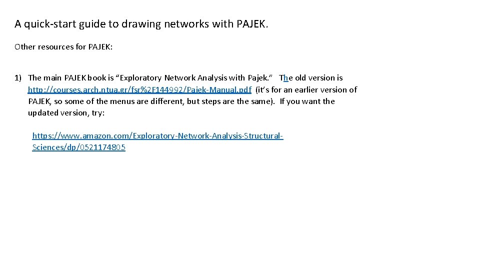 A quick-start guide to drawing networks with PAJEK. Other resources for PAJEK: 1) The