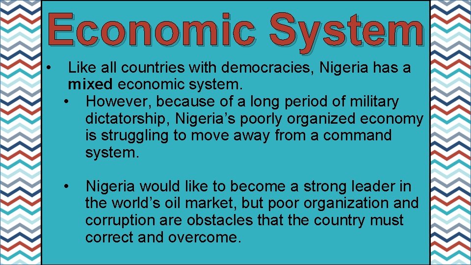 Economic System • Like all countries with democracies, Nigeria has a mixed economic system.