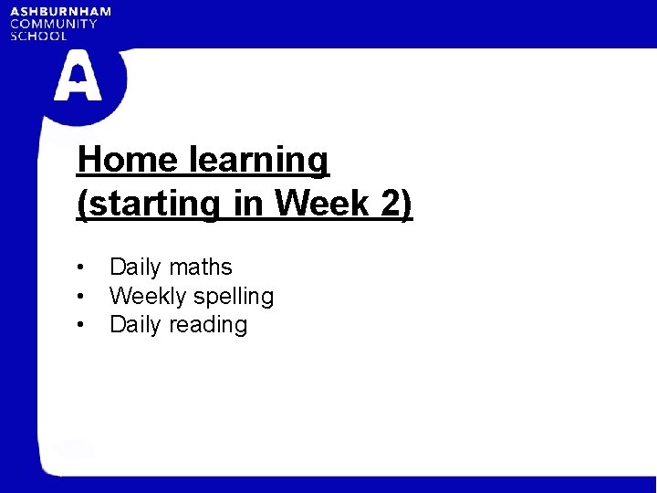 Home learning (starting in Week 2) • • • Daily maths Weekly spelling Daily