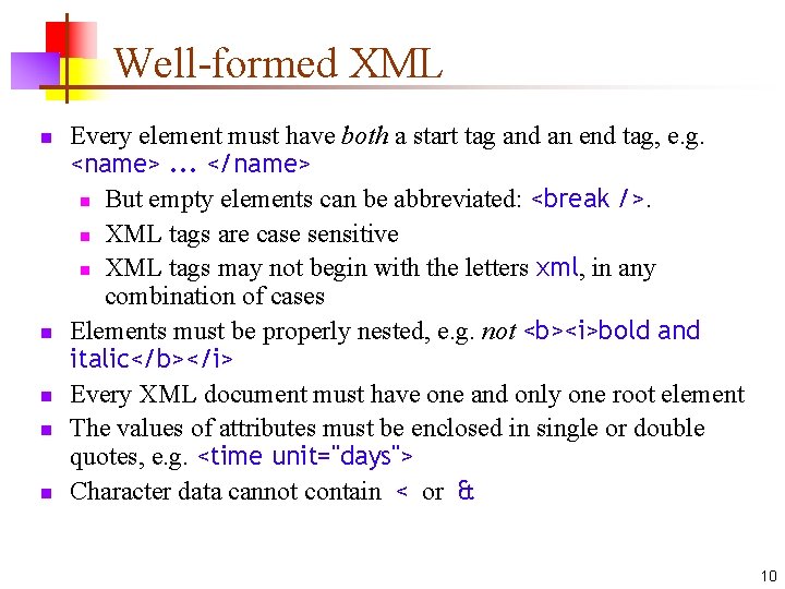 Well-formed XML n n n Every element must have both a start tag and