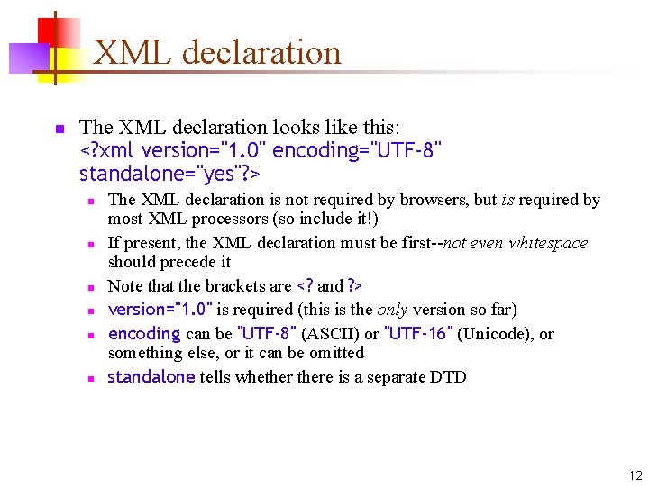 XML declaration n The XML declaration looks like this: <? xml version="1. 0" encoding="UTF-8"