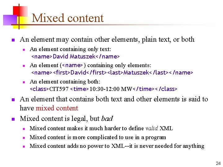 Mixed content n An element may contain other elements, plain text, or both n