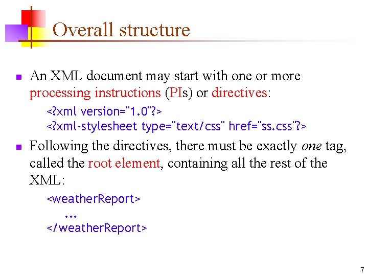 Overall structure n An XML document may start with one or more processing instructions