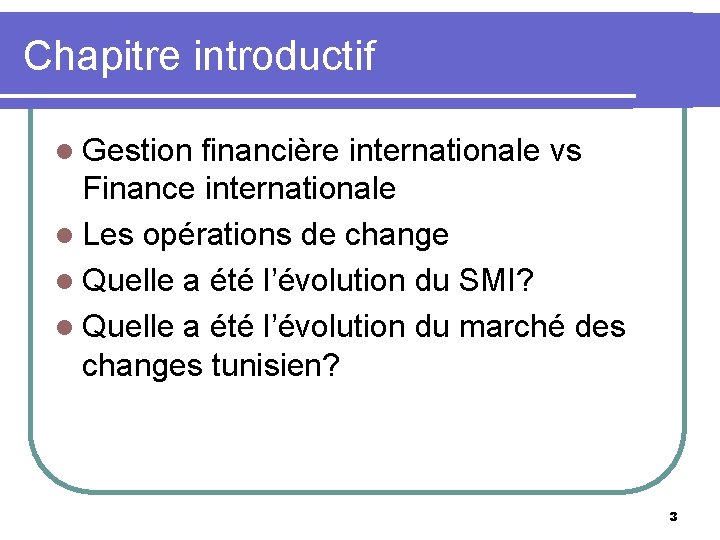 Chapitre introductif l Gestion financière internationale vs Finance internationale l Les opérations de change