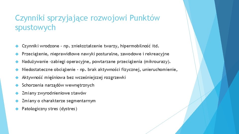 Czynniki sprzyjające rozwojowi Punktów spustowych Czynniki wrodzone - np. zniekształcenie twarzy, hipermobilność itd. Przeciążenie,