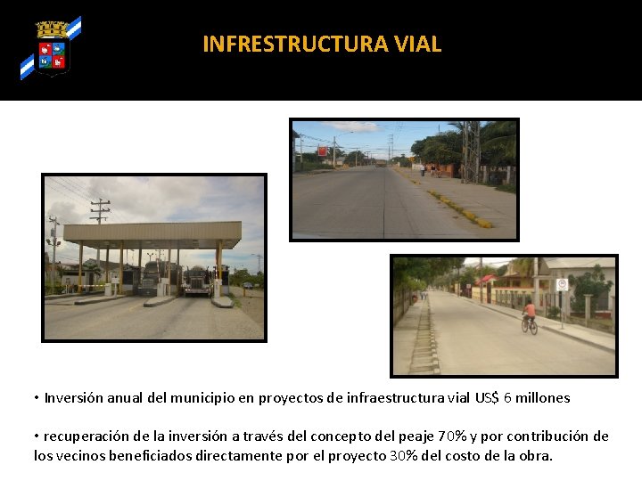 INFRESTRUCTURA VIAL • Inversión anual del municipio en proyectos de infraestructura vial US$ 6