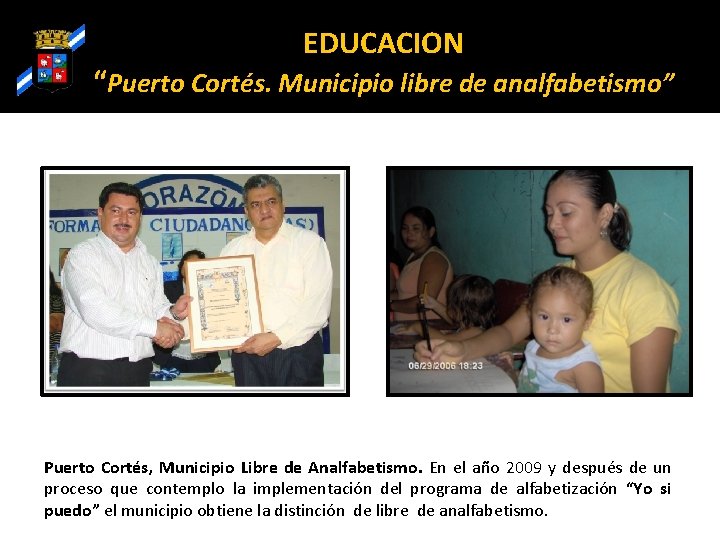 EDUCACION “Puerto Cortés. Municipio libre de analfabetismo” Puerto Cortés, Municipio Libre de Analfabetismo. En