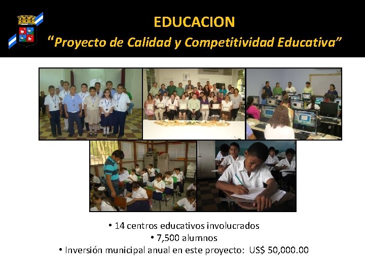 EDUCACION “Proyecto de Calidad y Competitividad Educativa” • 14 centros educativos involucrados • 7,