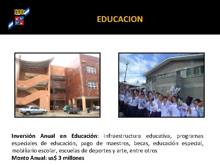 EDUCACION Inversión Anual en Educación: Infraestructura educativa, programas especiales de educación, pago de maestros,