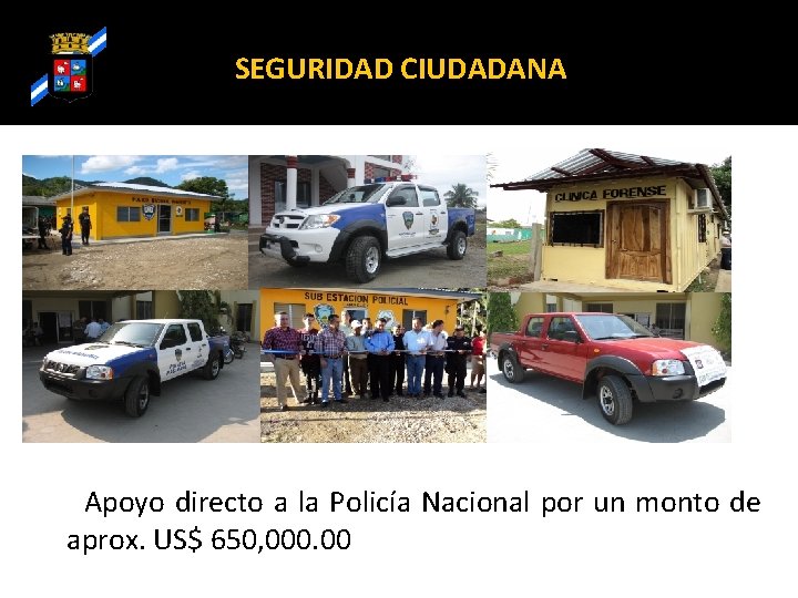 SEGURIDAD CIUDADANA Apoyo directo a la Policía Nacional por un monto de aprox. US$