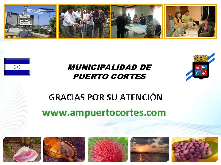 MUNICIPALIDAD DE PUERTO CORTES GRACIAS POR SU ATENCIÓN www. ampuertocortes. com 