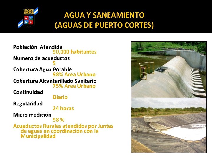 AGUA Y SANEAMIENTO (AGUAS DE PUERTO CORTES) Población Atendida 90, 000 habitantes Numero de