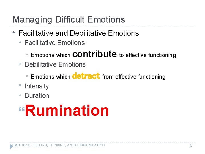 Managing Difficult Emotions Facilitative and Debilitative Emotions Facilitative Emotions contribute to effective functioning Debilitative