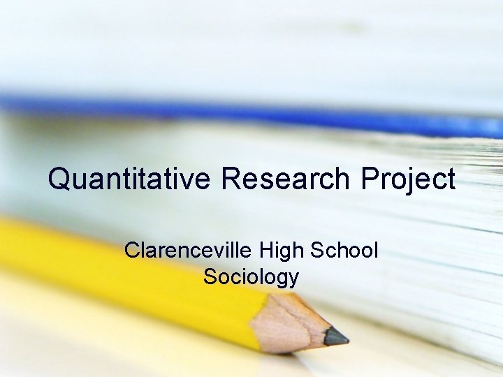 Quantitative Research Project Clarenceville High School Sociology 