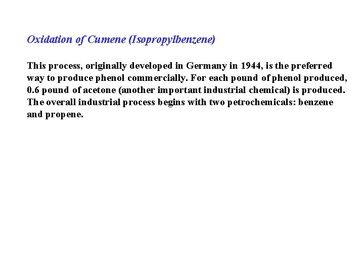 Oxidation of Cumene (Isopropylbenzene) This process, originally developed in Germany in 1944, is the