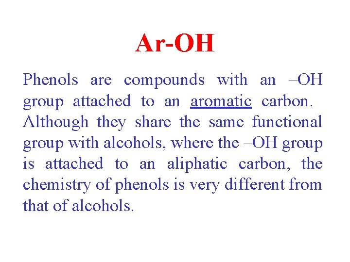 Ar-OH Phenols are compounds with an –OH group attached to an aromatic carbon. Although