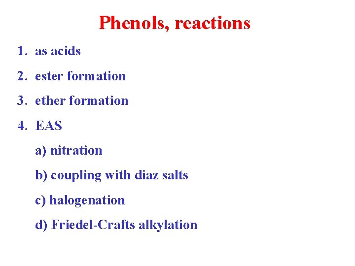 Phenols, reactions 1. as acids 2. ester formation 3. ether formation 4. EAS a)