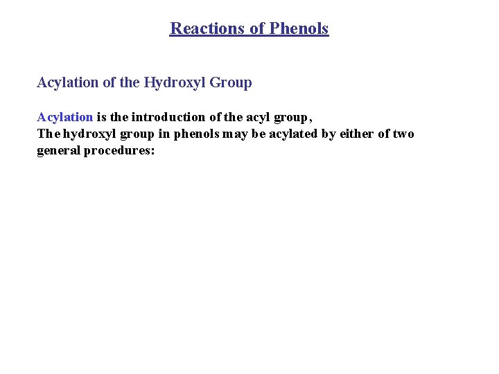 Reactions of Phenols Acylation of the Hydroxyl Group Acylation is the introduction of the