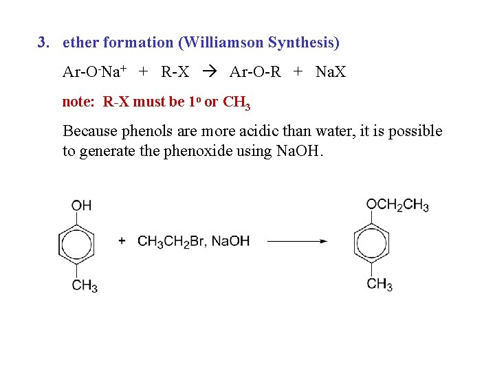 3. ether formation (Williamson Synthesis) Ar-O-Na+ + R-X Ar-O-R + Na. X note: R-X