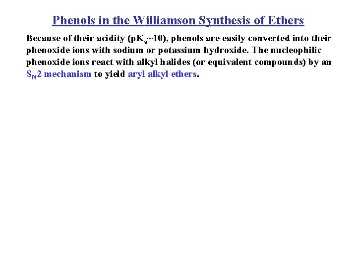 Phenols in the Williamson Synthesis of Ethers Because of their acidity (p. Ka~10), phenols