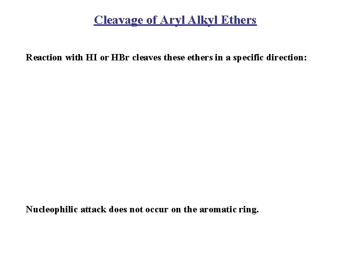 Cleavage of Aryl Alkyl Ethers Reaction with HI or HBr cleaves these ethers in