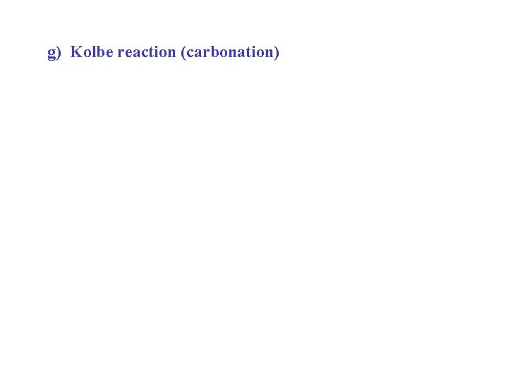 g) Kolbe reaction (carbonation) 