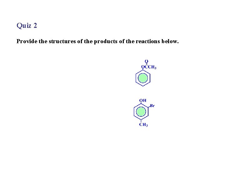 Quiz 2 Provide the structures of the products of the reactions below. 