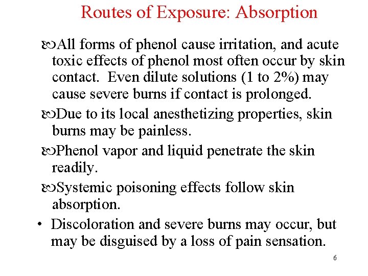 Routes of Exposure: Absorption All forms of phenol cause irritation, and acute toxic effects