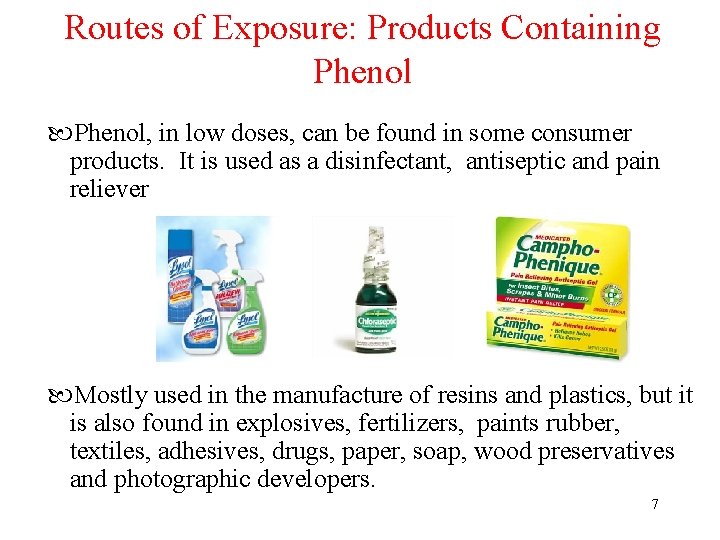 Routes of Exposure: Products Containing Phenol, in low doses, can be found in some