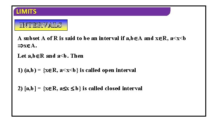 LIMITS INTERVALS A subset A of R is said to be an interval if