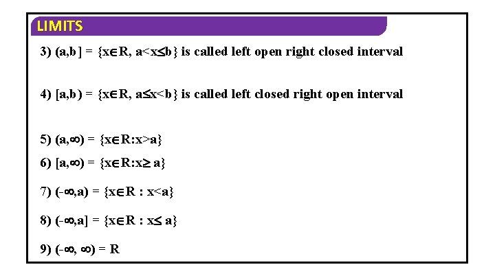 LIMITS 3) (a, b] = {x R, a<x b} is called left open right