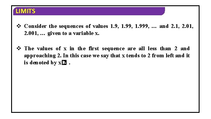 LIMITS v Consider the sequences of values 1. 9, 1. 999, … and 2.