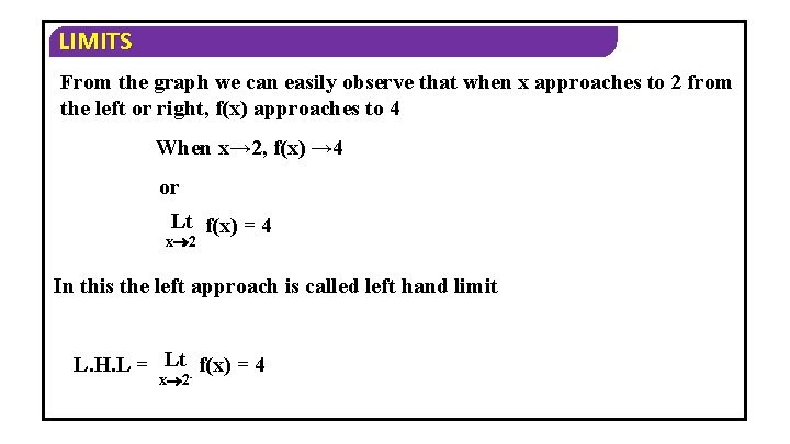 LIMITS From the graph we can easily observe that when x approaches to 2