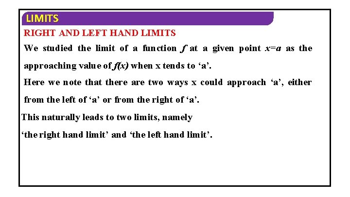 LIMITS RIGHT AND LEFT HAND LIMITS We studied the limit of a function f