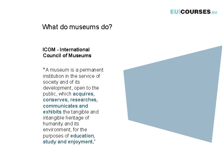 What do museums do? ICOM - International Council of Museums ”A museum is a