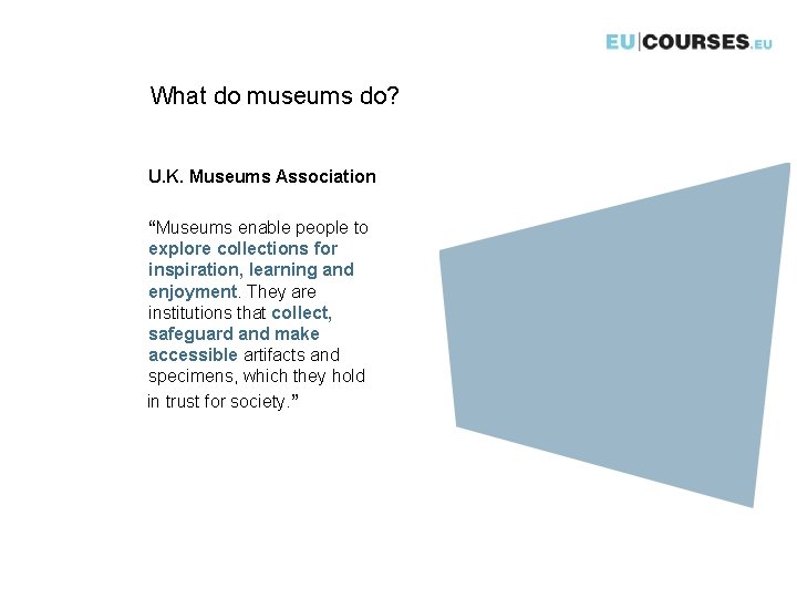 What do museums do? U. K. Museums Association “Museums enable people to explore collections