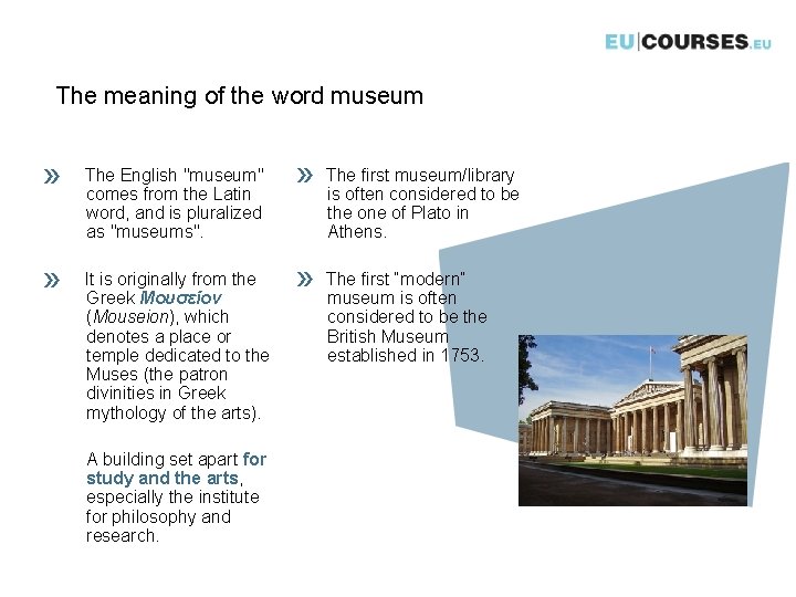 The meaning of the word museum » » The English "museum" comes from the