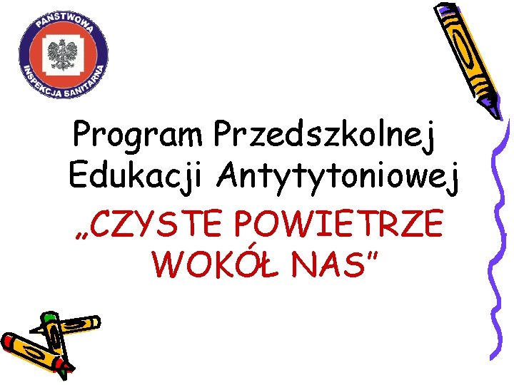 Program Przedszkolnej Edukacji Antytytoniowej „CZYSTE POWIETRZE WOKÓŁ NAS” 