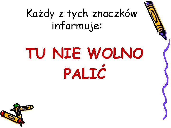 Każdy z tych znaczków informuje: TU NIE WOLNO PALIĆ 