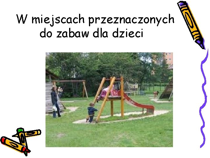 W miejscach przeznaczonych do zabaw dla dzieci 